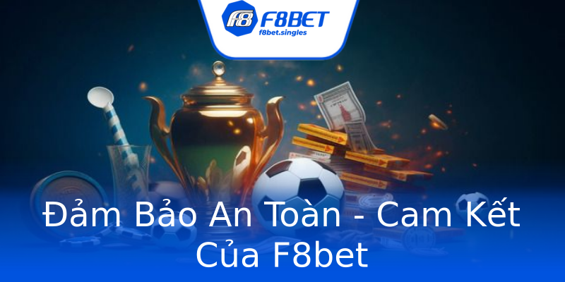 Đảm Bảo An Toàn - Cam Kết Của F8bet Đảm Bảo An Toàn - Cam Kết Của F8bet