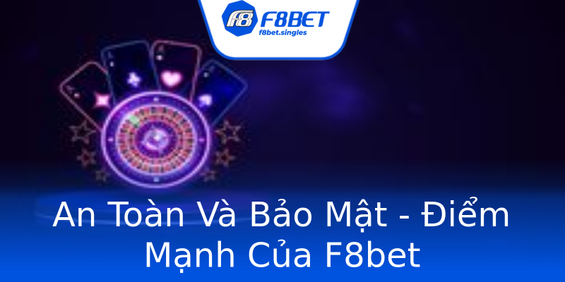 An Toàn Và Bảo Mật - Điểm Mạnh Của F8bet An Toàn Và Bảo Mật - Điểm Mạnh Của F8bet