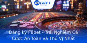 Ang Ky F8Bet Trai Nghiem Ca Cuoc An Toan Va Thu Vi Nhat