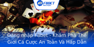 Ang Nhap F8Bet Kham Pha The Gioi Ca Cuoc An Toan Va Hap Dan
