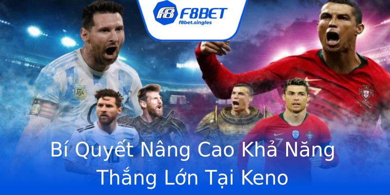 Bí Quyết Nâng Cao Khả Năng Thắng Lớn Tại Keno Bí Quyết Nâng Cao Khả Năng Thắng Lớn Tại Keno