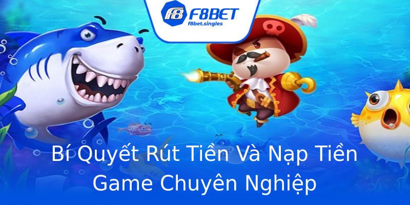 Bí Quyết Rút Tiền Và Nạp Tiền Game Chuyên Nghiệp Bí Quyết Rút Tiền Và Nạp Tiền Game Chuyên Nghiệp