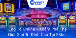 Cao To Online Kham Pha The Gioi Giai Tri Inh Cao Tai F8Bet