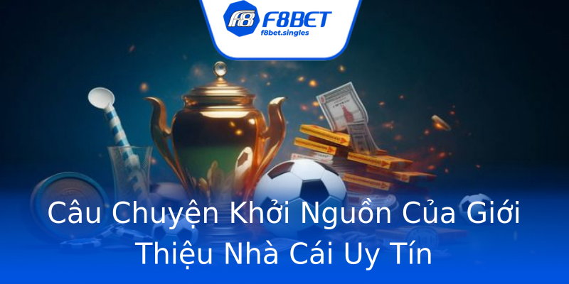 Câu Chuyện Khởi Nguồn Của Giới Thiệu Nhà Cái Uy Tín Câu Chuyện Khởi Nguồn Của Giới Thiệu Nhà Cái Uy Tín