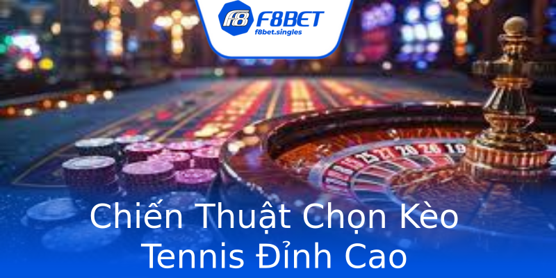 Chiến Thuật Chọn Kèo Tennis Đỉnh Cao Chiến Thuật Chọn Kèo Tennis Đỉnh Cao