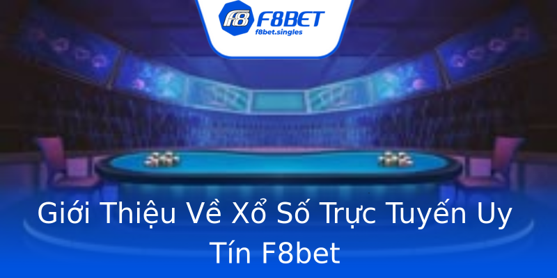 Giới Thiệu Về Xổ Số Trực Tuyến Uy Tín F8bet Giới Thiệu Về Xổ Số Trực Tuyến Uy Tín F8bet