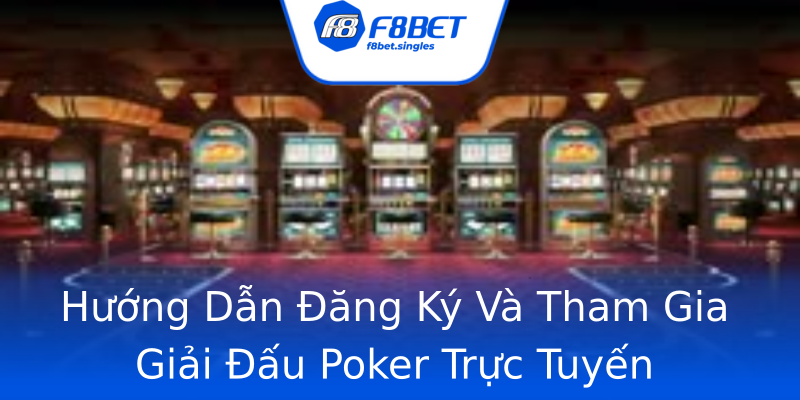 Hướng Dẫn Đăng Ký Và Tham Gia Giải Đấu Poker Trực Tuyến Hướng Dẫn Đăng Ký Và Tham Gia Giải Đấu Poker Trực Tuyến