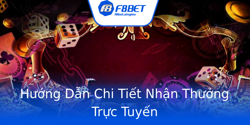Hướng Dẫn Chi Tiết Nhận Thưởng Trực Tuyến Hướng Dẫn Chi Tiết Nhận Thưởng Trực Tuyến
