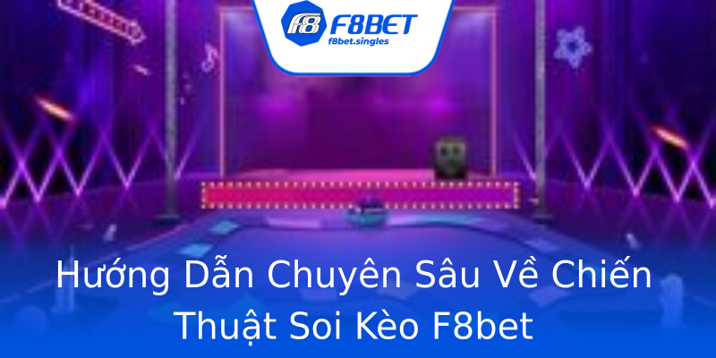 Hướng Dẫn Chuyên Sâu Về Chiến Thuật Soi Kèo F8bet Hướng Dẫn Chuyên Sâu Về Chiến Thuật Soi Kèo F8bet
