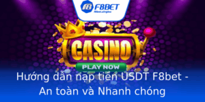 Huong Dan Nap Tien Usdt F8Bet An Toan Va Nhanh Chong