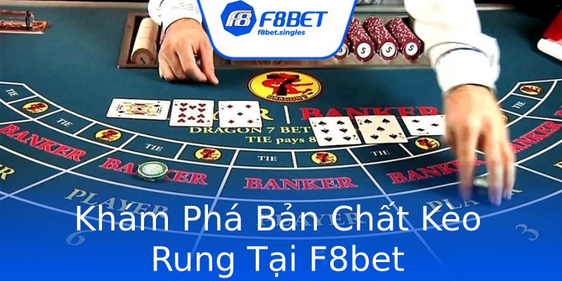 Khám Phá Bản Chất Kèo Rung Tại F8bet Khám Phá Bản Chất Kèo Rung Tại F8bet