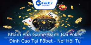 Kham Pha Game Anh Bai Poker Inh Cao Tai F8Bet Noi Hoi Tu Nhung Chien Binh Bai