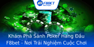Kham Pha Sanh Poker Hang Au F8Bet Noi Trai Nghiem Cuoc Choi Hap Dan