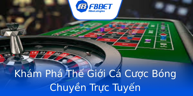 Khám Phá Thế Giới Cá Cược Bóng Chuyền Trực Tuyến Khám Phá Thế Giới Cá Cược Bóng Chuyền Trực Tuyến