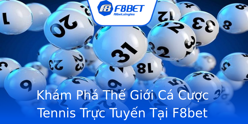 Khám Phá Thế Giới Cá Cược Tennis Trực Tuyến Tại F8bet Khám Phá Thế Giới Cá Cược Tennis Trực Tuyến Tại F8bet