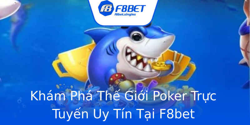 Khám Phá Thế Giới Poker Trực Tuyến Uy Tín Tại F8bet Khám Phá Thế Giới Poker Trực Tuyến Uy Tín Tại F8bet