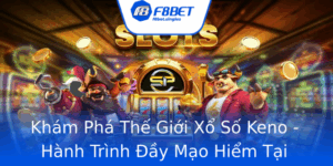 Kham Pha The Gioi Xo So Keno Hanh Trinh Ay Mao Hiem Tai F8Bet