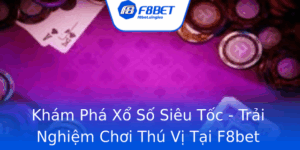 Kham Pha Xo So Sieu Toc Trai Nghiem Choi Thu Vi Tai F8Bet