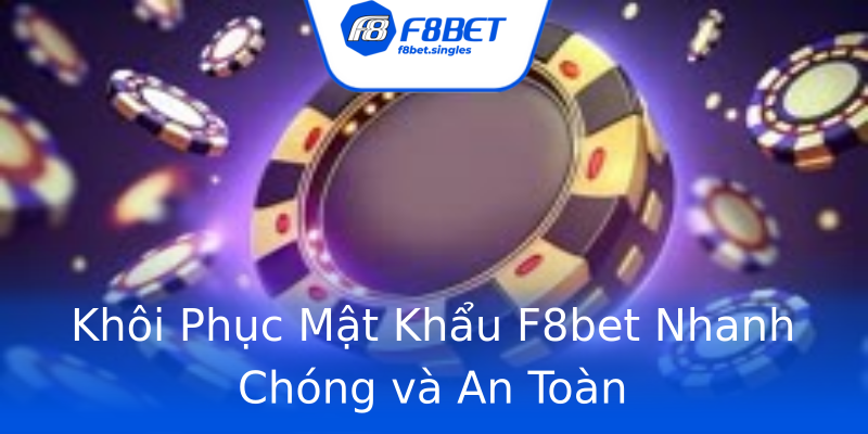 Khôi Phục Mật Khẩu F8bet Nhanh Chóng và An Toàn Khôi Phục Mật Khẩu F8bet Nhanh Chóng và An Toàn