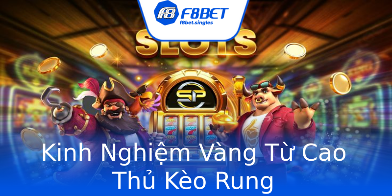Kinh Nghiệm Vàng Từ Cao Thủ Kèo Rung Kinh Nghiệm Vàng Từ Cao Thủ Kèo Rung