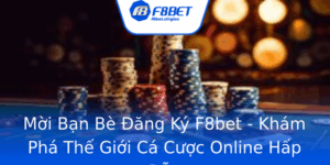 Moi Ban Be Ang Ky F8Bet Kham Pha The Gioi Ca Cuoc Online Hap Dan