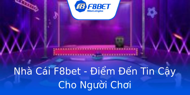 Nhà Cái F8bet - Điểm Đến Tin Cậy Cho Người Chơi Nhà Cái F8bet - Điểm Đến Tin Cậy Cho Người Chơi