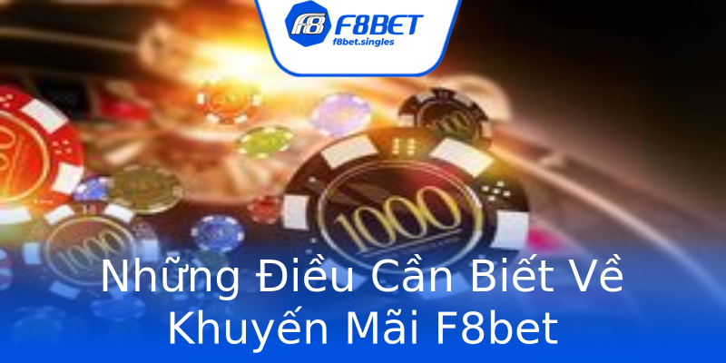 Những Điều Cần Biết Về Khuyến Mãi F8bet Những Điều Cần Biết Về Khuyến Mãi F8bet