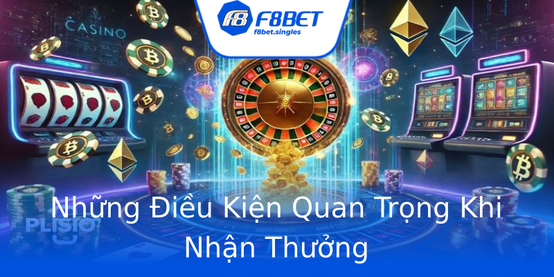 Những Điều Kiện Quan Trọng Khi Nhận Thưởng Những Điều Kiện Quan Trọng Khi Nhận Thưởng