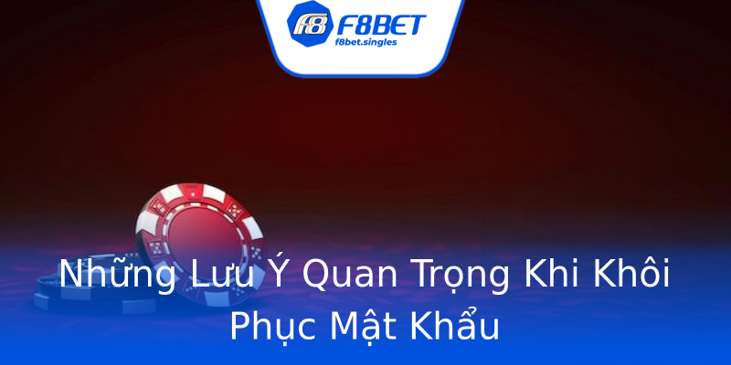 Những Lưu Ý Quan Trọng Khi Khôi Phục Mật Khẩu Những Lưu Ý Quan Trọng Khi Khôi Phục Mật Khẩu