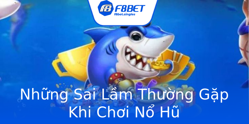 Những Sai Lầm Thường Gặp Khi Chơi Nổ Hũ Những Sai Lầm Thường Gặp Khi Chơi Nổ Hũ