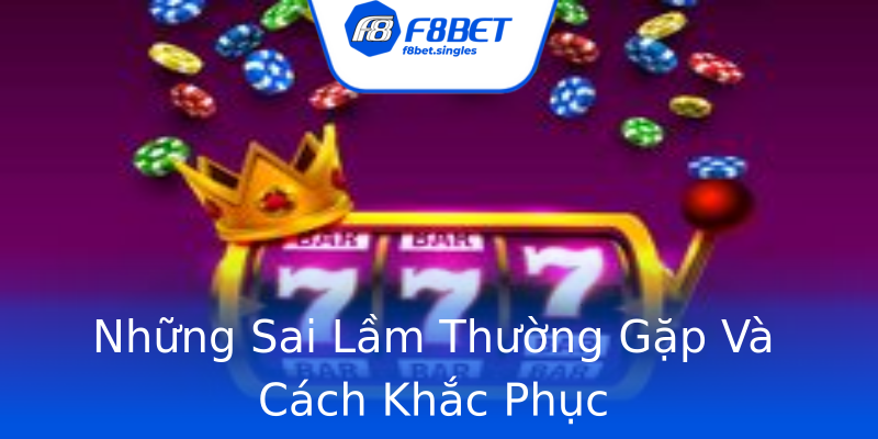 Những Sai Lầm Thường Gặp Và Cách Khắc Phục Những Sai Lầm Thường Gặp Và Cách Khắc Phục