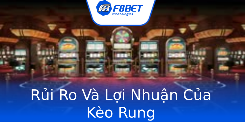 Rủi Ro Và Lợi Nhuận Của Kèo Rung Rủi Ro Và Lợi Nhuận Của Kèo Rung