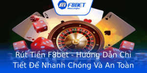 Rut Tien F8Bet Huong Dan Chi Tiet E Nhanh Chong Va An Toan