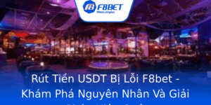 Rut Tien Usdt Bi Loi F8Bet Kham Pha Nguyen Nhan Va Giai Phap Hieu Qua