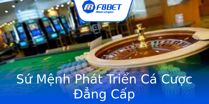 Sứ Mệnh Phát Triển Cá Cược Đẳng Cấp Sứ Mệnh Phát Triển Cá Cược Đẳng Cấp