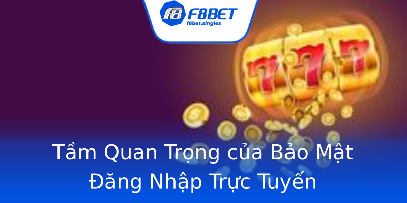 Tầm Quan Trọng của Bảo Mật Đăng Nhập Trực Tuyến Tầm Quan Trọng của Bảo Mật Đăng Nhập Trực Tuyến