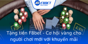 Tang Tien F8Bet Co Hoi Vang Cho Nguoi Choi Moi Voi Khuyen Mai Hap Dan