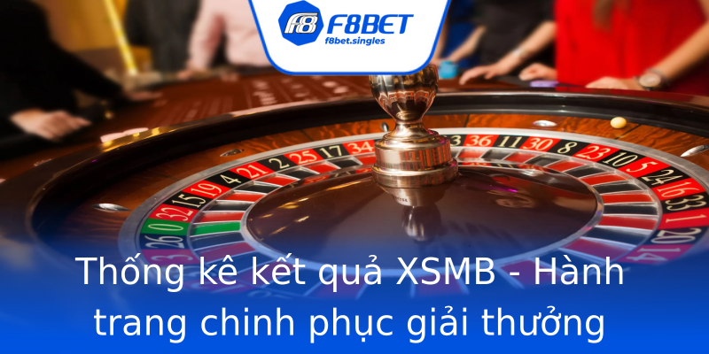Thống kê kết quả XSMB - Hành trang chinh phục giải thưởng Thống kê kết quả XSMB - Hành trang chinh phục giải thưởng