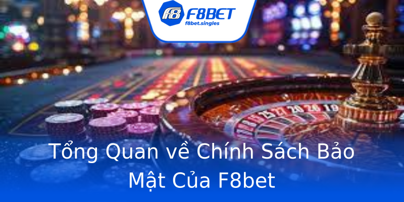 Tổng Quan về Chính Sách Bảo Mật Của F8bet Tổng Quan về Chính Sách Bảo Mật Của F8bet