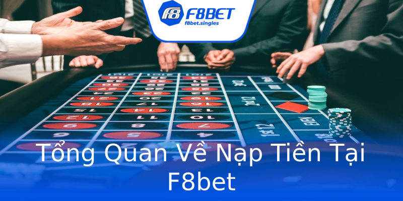 Tổng Quan Về Nạp Tiền Tại F8bet Tổng Quan Về Nạp Tiền Tại F8bet
