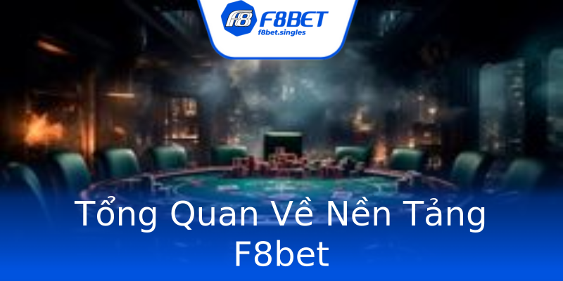 Tổng Quan Về Nền Tảng F8bet Tổng Quan Về Nền Tảng F8bet