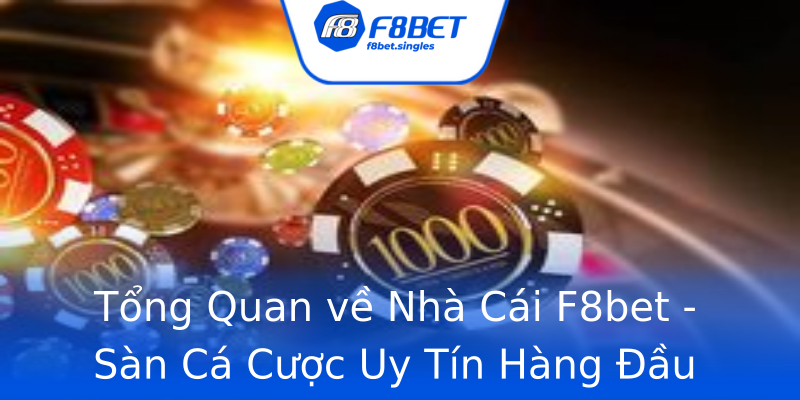 Tổng Quan về Nhà Cái F8bet - Sàn Cá Cược Uy Tín Hàng Đầu Tổng Quan về Nhà Cái F8bet - Sàn Cá Cược Uy Tín Hàng Đầu