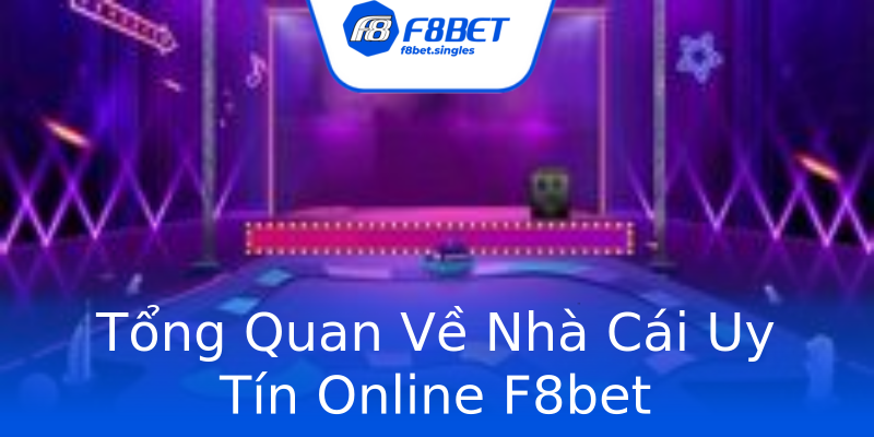Tổng Quan Về Nhà Cái Uy Tín Online F8bet Tổng Quan Về Nhà Cái Uy Tín Online F8bet