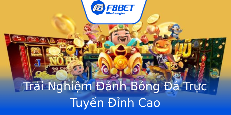 Trải Nghiệm Đánh Bóng Đá Trực Tuyến Đỉnh Cao Trải Nghiệm Đánh Bóng Đá Trực Tuyến Đỉnh Cao