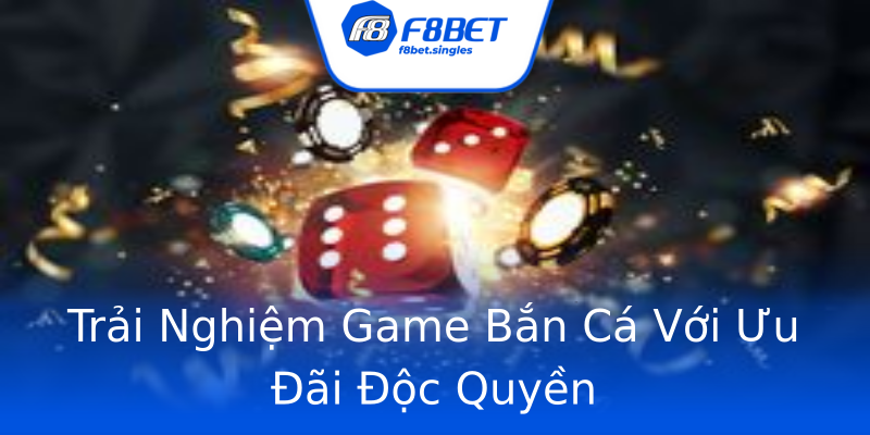 Trải Nghiệm Game Bắn Cá Với Ưu Đãi Độc Quyền Trải Nghiệm Game Bắn Cá Với Ưu Đãi Độc Quyền