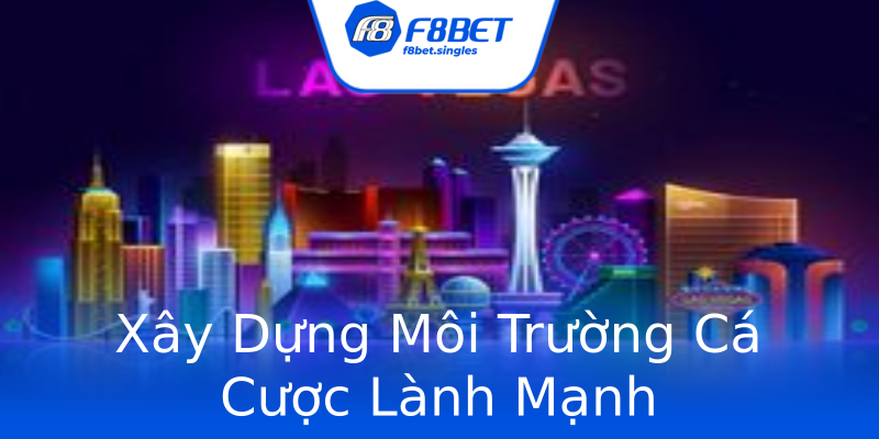 Xây Dựng Môi Trường Cá Cược Lành Mạnh Xây Dựng Môi Trường Cá Cược Lành Mạnh