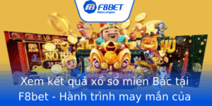 Xem Ket Qua Xo So Mien Bac Tai F8Bet Hanh Trinh May Man Cua Nguoi Choi